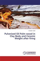 Enoidem Udoh - Pulverized Oil Palm wood in Clay Body and Ceramic Weight after firing
