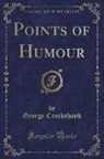 George Cruikshank - Points of Humour (Classic Reprint)