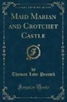 Thomas Love Peacock - Maid Marian and Crotchet Castle (Classic Reprint)