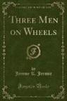Jerome K. Jerome - Three Men on Wheels (Classic Reprint)