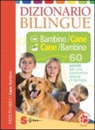 Roberto Marchesini, A. Musso - Dizionario bilingue bambino-cane e cane-bambino. 60 parole per una convivenza serena in famiglia