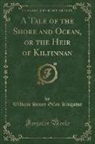 William Henry Giles Kingston - A Tale of the Shore and Ocean, or the Heir of Kilfinnan (Classic Reprint)