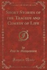 Guy de Maupassant - Short Stories of the Tragedy and Comedy of Life, Vol. 5 (Classic Reprint)