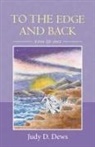 Judy D. Dews - To the Edge and Back