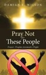 Damian E. Wilson - Pray Not for These People