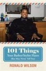 Ronald Wilson - 101 Things Your Barber/Stylist Hates (But May Never Tell You)