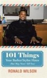 Ronald Wilson - 101 Things Your Barber/Stylist Hates (But May Never Tell You)