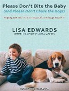 Lisa Edwards - Please Don't Bite the Baby (and Please Don't Chase the Dogs): Keeping Your Kids and Your Dogs Safe and Happy Together (Audio book)