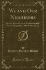 Harriet Beecher Stowe - We and Our Neighbors: Or the Records of an Unfashionable Street (Sequel to "my Wife and I") (Classic Reprint)
