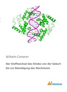 Wilhelm Camerer - Der Stoffwechsel des Kindes von der Geburt bis zur Beendigung des Wachstums
