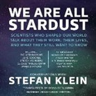 Stefan Klein, Gildart Jackson - We Are All Stardust: Scientists Who Shaped Our World Talk about Their Work, Their Lives, and What They Still Want to Know (Hörbuch)