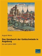 August Weiss - Das Handwerk der Goldschmiede in Augsburg