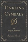 Edgar Fawcett - Tinkling Cymbals (Classic Reprint)