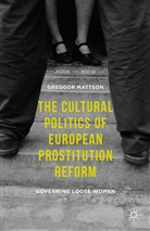 Greggor Mattson - Cultural Politics of European Prostitution Reform