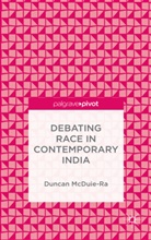 Duncan McDuie-Ra - Debating Race in Contemporary India