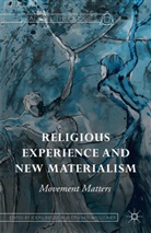 Joerg Rieger, Joerg Waggoner Rieger, Joer Rieger, Joerg Rieger, Waggoner, Waggoner... - Religious Experience and New Materialism