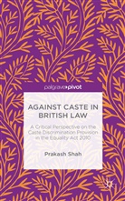 Dr. Prakash Shah, Prakash Shah - Against Caste in British Law