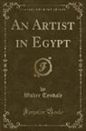 Walter Tyndale - An Artist in Egypt (Classic Reprint)