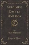 Walt Whitman - Specimen Days in America (Classic Reprint)