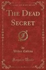 Wilkie Collins - The Dead Secret (Classic Reprint)