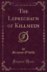 Seumas O'Kelly - The Leprechaun of Killmeen (Classic Reprint)