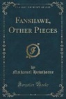 Nathaniel Hawthorne - Fanshawe, Other Pieces (Classic Reprint)