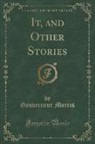 Gouverneur Morris - It, and Other Stories (Classic Reprint)