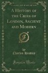 Charles Hindley - A History of the Cries of London, Ancient and Modern (Classic Reprint)