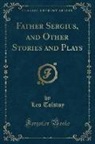 Leo Tolstoy - Father Sergius, and Other Stories and Plays (Classic Reprint)