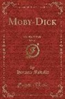 Herman Melville - Moby-Dick, Vol. 1 of 2: Or, the Whale (Classic Reprint)