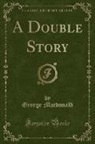 George Macdonald - A Double Story (Classic Reprint)