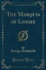 George Macdonald - The Marquis of Lossie (Classic Reprint)