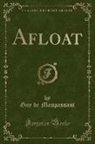 Guy de Maupassant - Afloat (Classic Reprint)