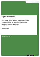 Sophie Thümmrich - Normverstoß? Untersuchungen zur Verbstellung in Nebensätzen der gesprochenen Sprache