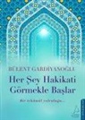 Bülent Gardiyanoglu - Her Sey Hakikati Görmekle Baslar