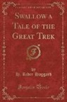 H. Rider Haggard - Swallow a Tale of the Great Trek (Classic Reprint)
