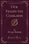 George Gissing - Our Friend the Charlatan (Classic Reprint)