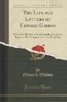 Edward Gibbon - The Life and Letters of Edward Gibbon: With His History of the Crusades; Verbatim Reprint, with Copius Index by W. J. Day (Classic Reprint)