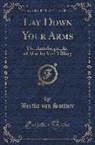 Bertha Von Suttner - Lay Down Your Arms: The Autobiography of Martha Von Tilling (Classic Reprint)