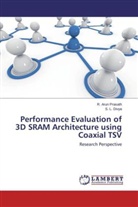 S L Divya, S. L. Divya, R Aru Prasath, R Arun Prasath, R. Arun Prasath - Performance Evaluation of 3D SRAM Architecture using Coaxial TSV