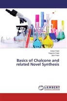 Jiten Patel, Keta Patel, Ketan Patel, Rajarsh Patel, Rajarshi Patel - Basics of Chalcone and related Novel Synthesis