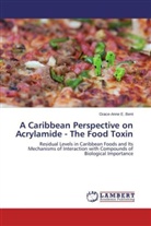 Grace-Anne E Bent, Grace-Anne E. Bent - A Caribbean Perspective on Acrylamide - The Food Toxin