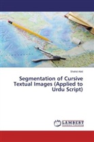 Shahid Abid - Segmentation of Cursive Textual Images (Applied to Urdu Script)