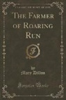 Mary Dillon - The Farmer of Roaring Run (Classic Reprint)