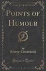 George Cruikshank - Points of Humour, Vol. 1 (Classic Reprint)