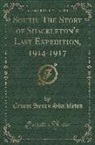 Ernest Henry Shackleton - South: The Story of Shackleton's Last Expedition, 1914-1917 (Classic Reprint)