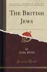 John Mills - The British Jews (Classic Reprint)