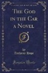 Anthony Hope - The God in the Car a Novel (Classic Reprint)