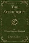 William Harrison Ainsworth - The Spendthrift: A Tale (Classic Reprint)