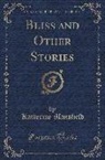 Katherine Mansfield - Bliss and Other Stories (Classic Reprint)